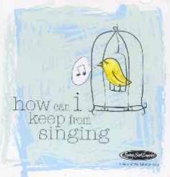 How can I keep from singing